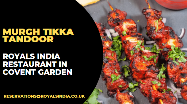 Murgh Tikka Tandoor – AT ROYALS INDIA RESTAURANT IN COVENT GARDEN