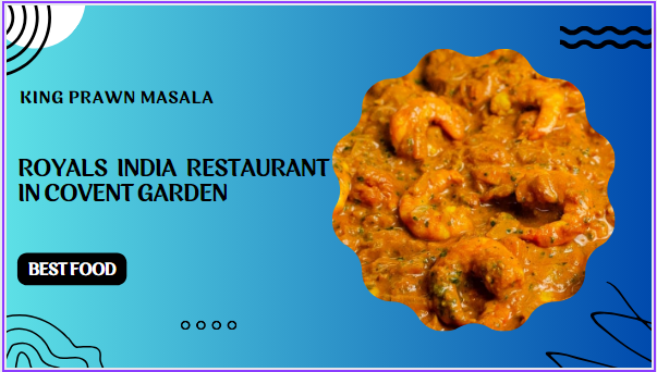 KING PRAWN MASALA – AT ROYALS INDIA RESTAURANT IN COVENT GARDEN