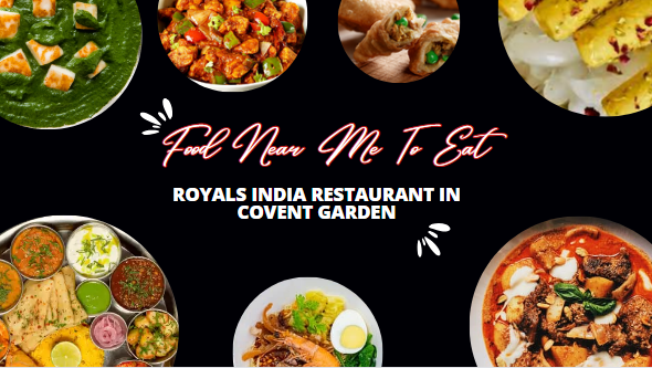 Food Near Me To Eat – ROYALS INDIA RESTAURANT IN COVENT GARDEN